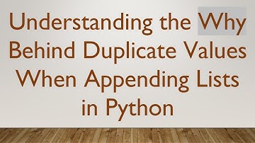 Understanding the Why Behind Duplicate Values When Appending Lists in Python