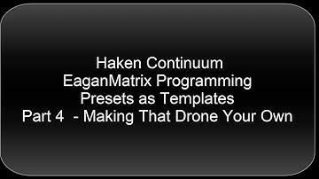 Haken Continuum EaganMatrix Presets as Templates - Drones - Part 4