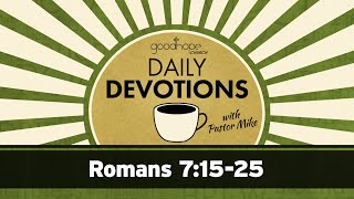 Romans 7:15-25 // Daily Devotions with Pastor Mike
