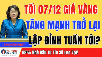 Tối 07/12 Giá Vàng Tăng Trở Lại: Chuyên Gia Dự Báo Lập Đỉnh Mới Tuần Tới!