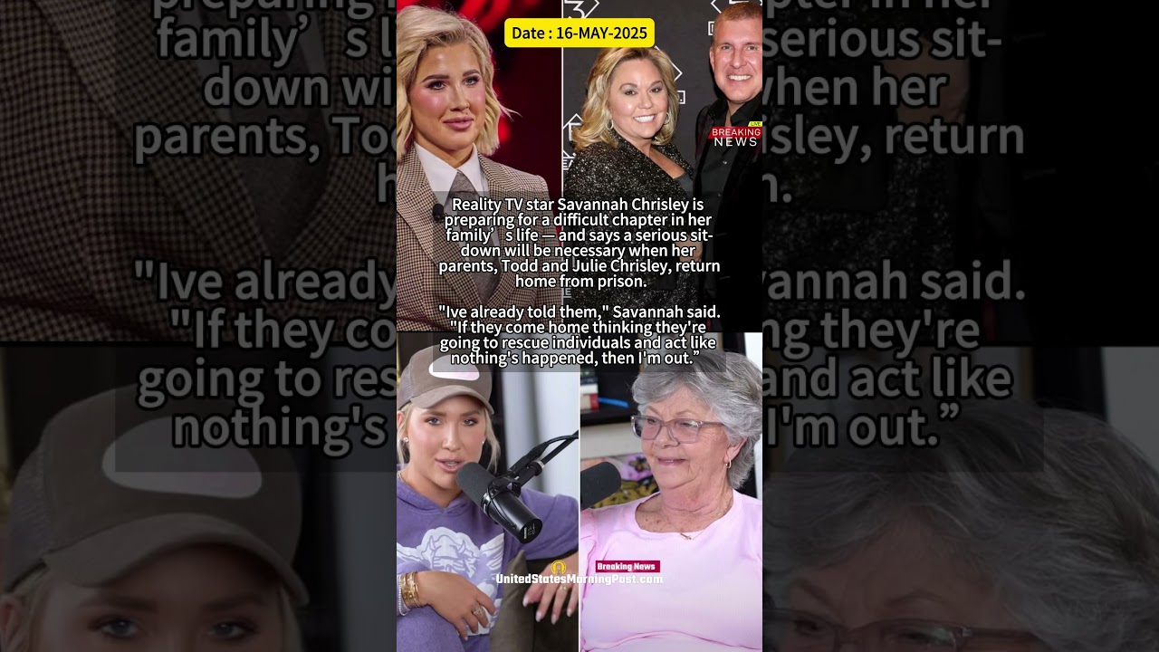 Savannah Chrisley: Family Needs Week-Long Therapy After Parents’ Prison Release | Reality TV News