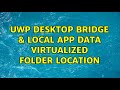 UWP Desktop Bridge & Local App Data virtualized folder location