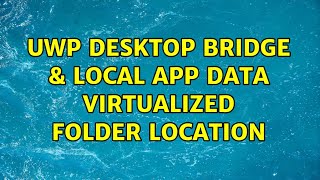 UWP Desktop Bridge &amp; Local App Data virtualized folder location