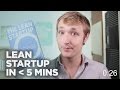 LEAN STARTUP IN 5 MINUTES (OR LESS)