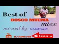 Best of bosco mulwa mixxmixxed by dj kingjob