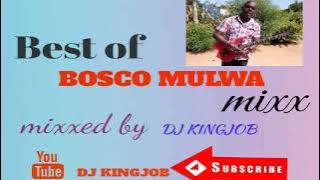 Best of Bosco Mulwa mixx🔥🔥🔥_mixxed by Dj Kingjob