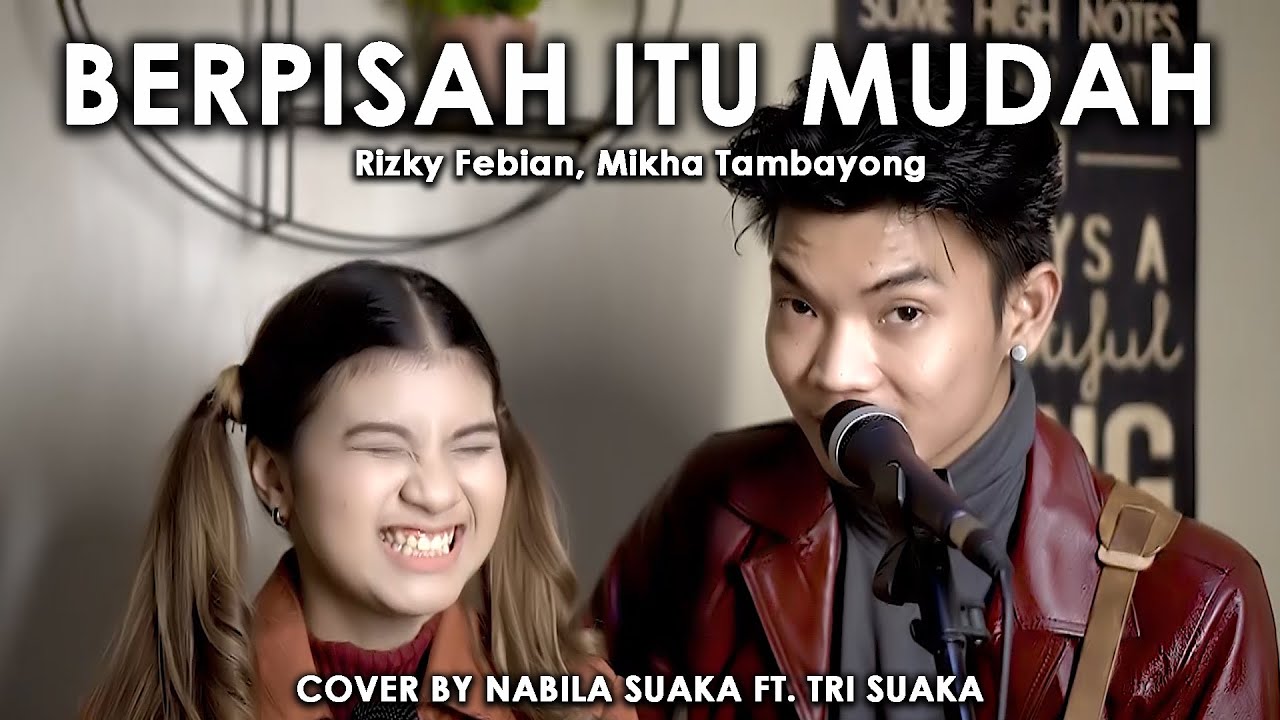 BERPISAH ITU MUDAH - RIZKY FEBIAN FT. MIKHA TAMBAYONG (LIRIK) COVER BY NABILA SUAKA FT. TRI SUAKA