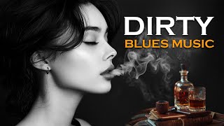 Dirty Blues - Relaxing Bourbon Blues & Rock Ballads | Chillout Music by Whiskey Blues BGM 1,462 views 2 weeks ago 1 hour, 37 minutes