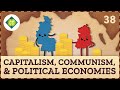 Capitalism, Communism, &amp; Political Economies: Crash Course Geography #38