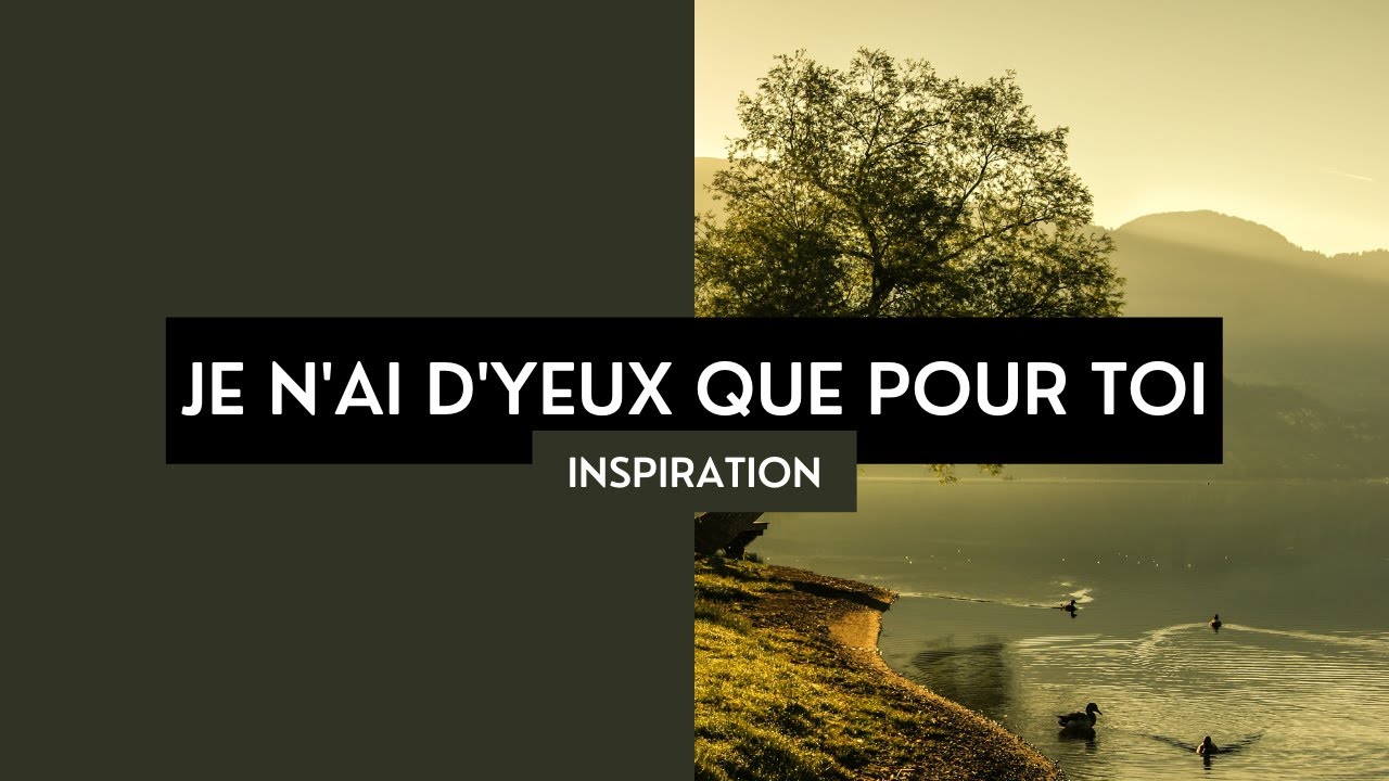 Je N'ai D'yeux Que Pour Toi - Partage Inspiration - YouTube