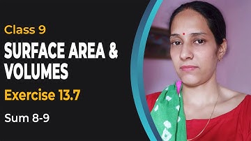Class 9th Maths Chapter 13 Surface Area & Volume Exercise 13.7 Sum 8-9 | Class 9 Maths NCERT