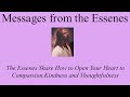 Messages from the Essenes - Open Your Heart to Compassion, Kindness & Thoughtfulness