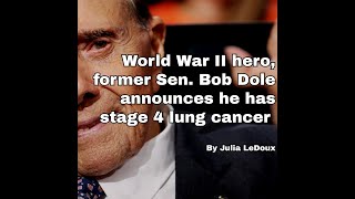 Information World War II hero, former Sen. Bob Dole announces he has stage 4 lung cancer By Julia LeDoux Guide