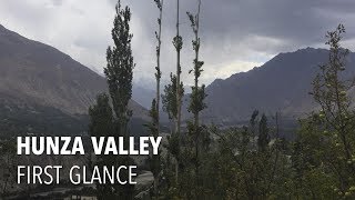 Hunza Valley, Pakistan: First Glance