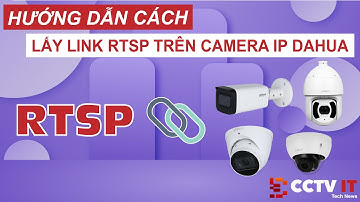 Hướng Dẫn Lấy Link RTSP Trên Camera IP Dahua Siêu Dễ | CCTVIT.NET