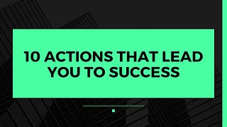 10 actions that lead you to success