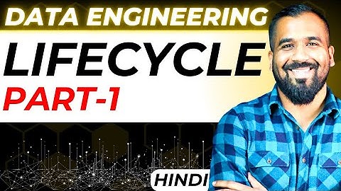 Data Engineering Lifecycle Part-1 Explained in Hindi | Data Engineering Series
