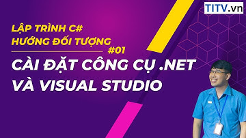 01 - Học C#   Cài đặt công cụ  Net và Visual Studio