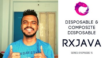 #15 RxJava - Disposable and Composite Disposable - Why should we dispose?