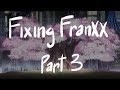 Fixing Darling in the Fraxx Part 3