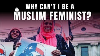 Why Can&#39;t I Be A Muslim Feminist?