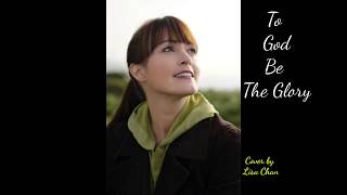 To God Be The Glory Cover Song By Lisa Chan