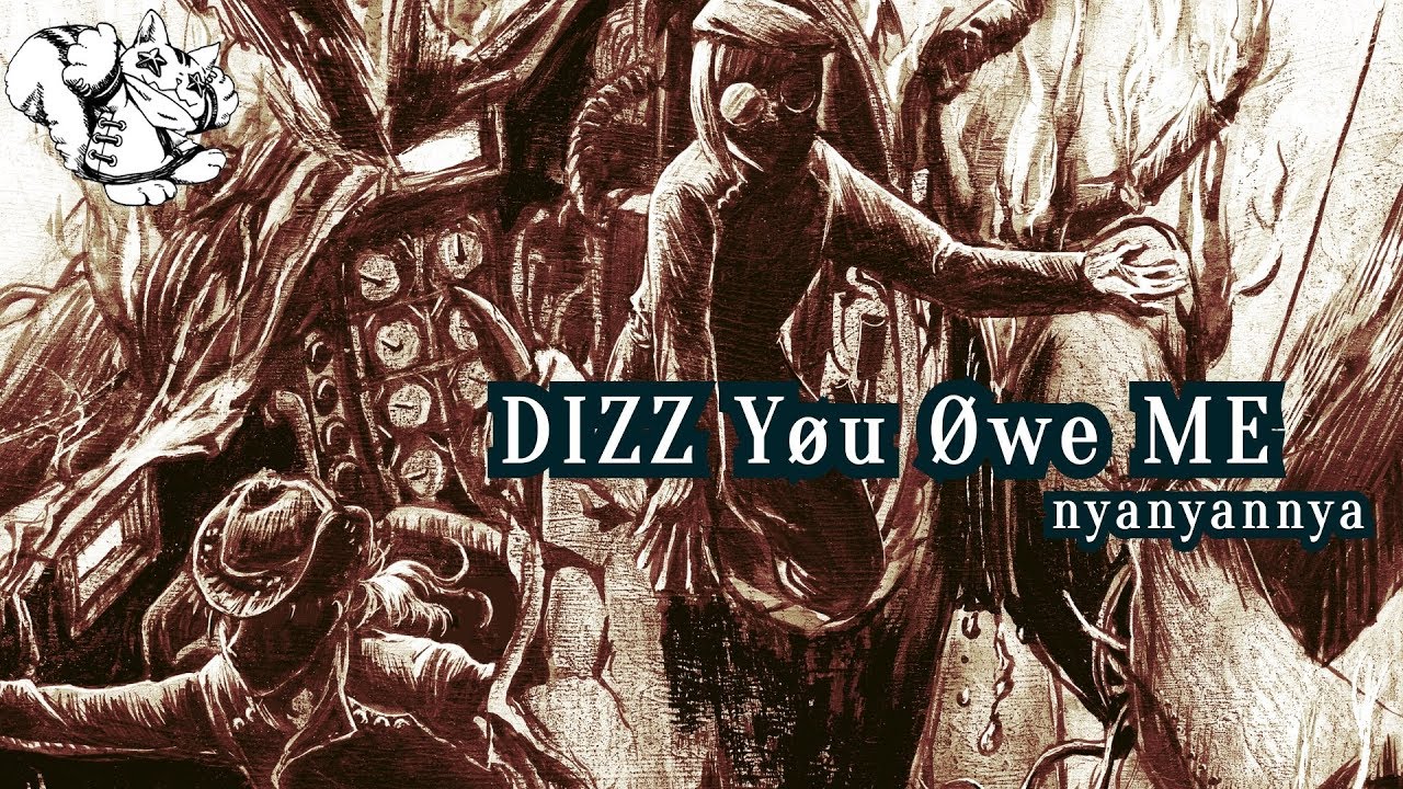 DIZZ Yøu Øwe ME?／nyanyannya（大天才P） feat.がくっぽいど&氷山キヨテル