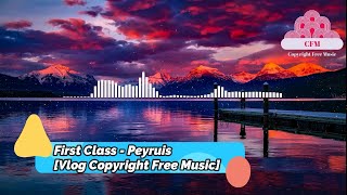First Class - Peyruis [Vlog Copyright Free Music]