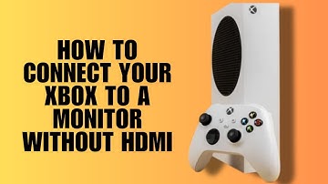 How to Connect Your Xbox to a Monitor Without HDMI (Alternative Methods Guide)