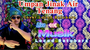 Lagu Melayu Umpan Jinak Di air tenang_Cover Locod Batubara