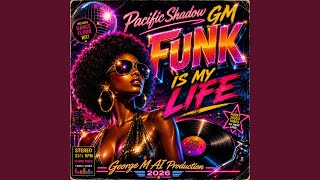 Funk Is My Life - Pacific Shadow GM