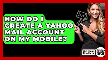 How Do I Create A Yahoo Mail Account On My Mobile? - TheEmailToolbox.com