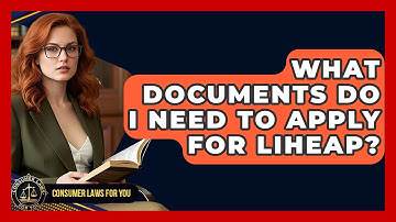 What Documents Do I Need To Apply For LIHEAP? - Consumer Laws For You
