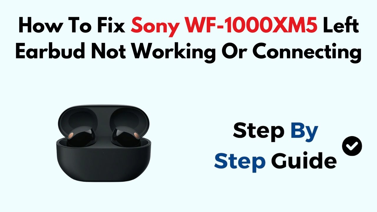 How To Fix Sony WF-1000XM5 Left Earbud Not Working Or Connecting