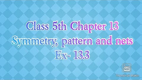 Class 5th Chapter 13 Symmetry, pattern and nets Ex- 13.3