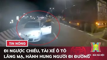 Đi ngược chiều trên quốc lộ, tài xế ô tô còn lăng mạ, hành hung người đi đường | Tin tức