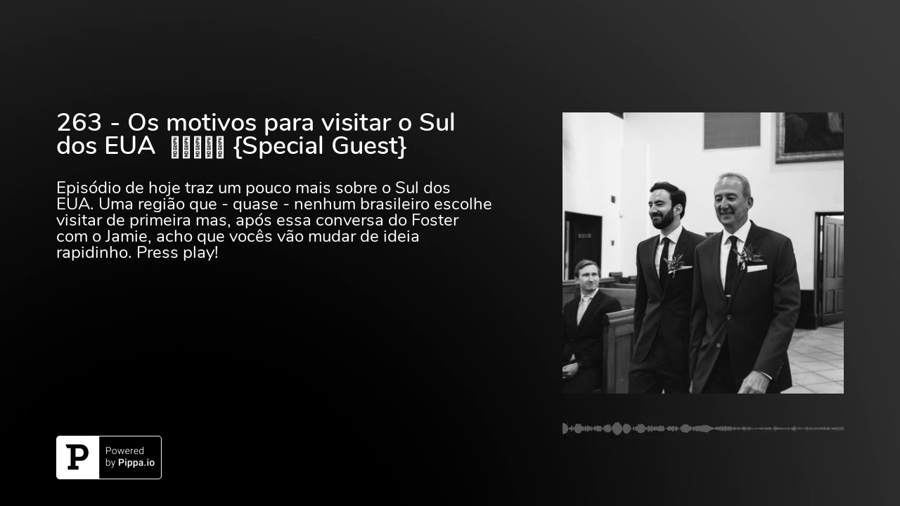 263 - Os motivos para visitar o Sul dos EUA  🙍🏻‍♂️ {Special Guest}