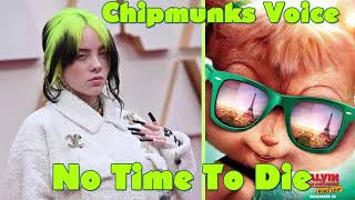 Billie Eilish - No Time To Die (Chipmunks Version)