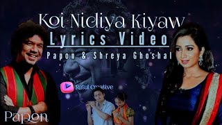 Koi Nidiya Kiyaw//Papon New Song// Lyrics Video//Papon// Shreya Ghoshal// Keshab Nayan