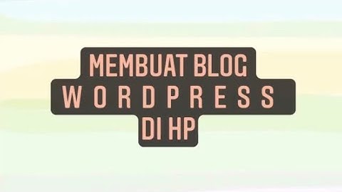 TUTORIAL MEMBUAT BLOG WORDPRESS DI HP