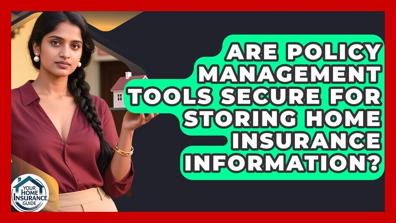 Are Policy Management Tools Secure for Storing Home Insurance Information?