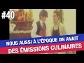 Nous aussi  lpoque on avait des missions culinaires 