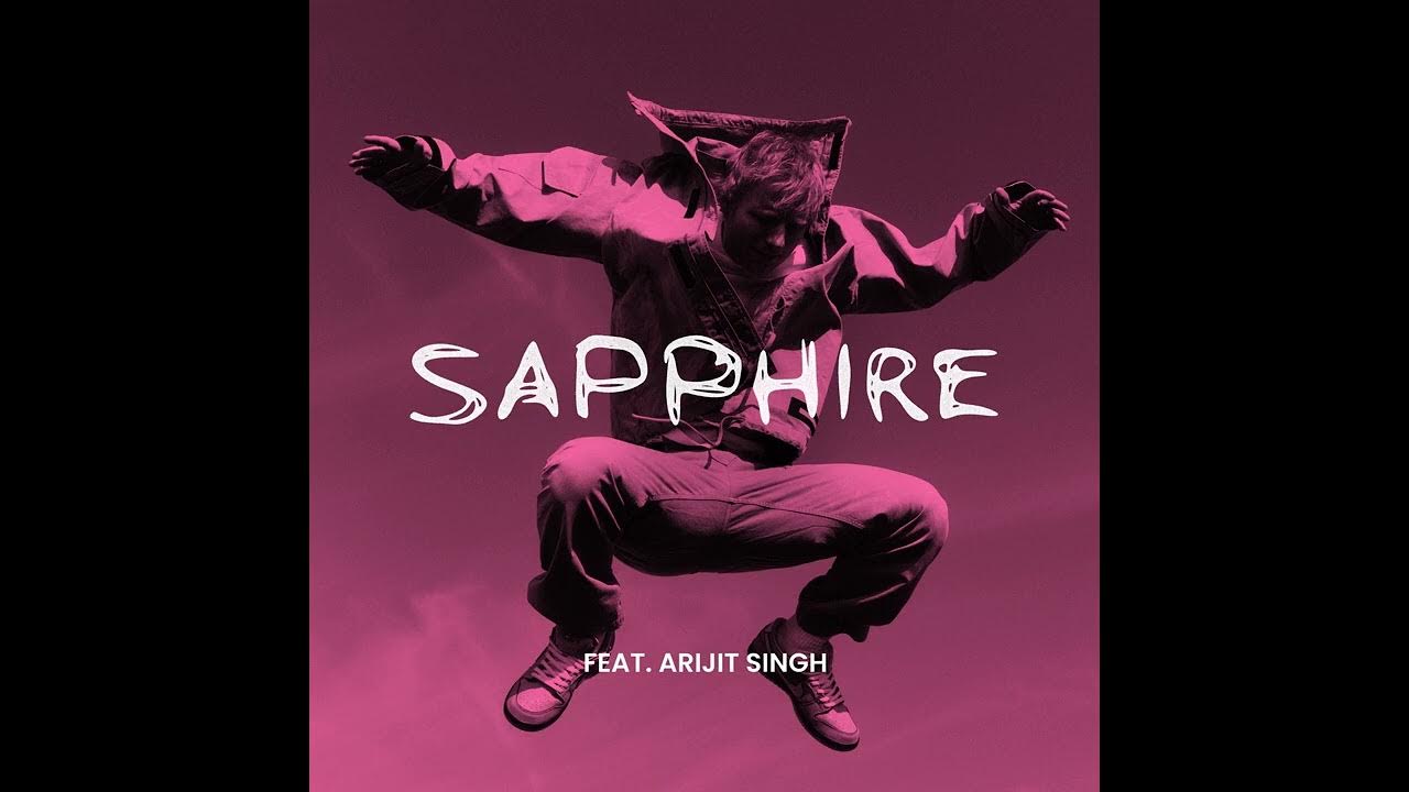 Arijit Singh X ED Sheeran : Sapphire Punjabi Version Arijit Singh X ED Sheeran : Sapphire Punjabi Version
