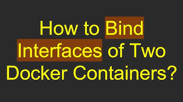 How to Bind Interfaces of Two Docker Containers?