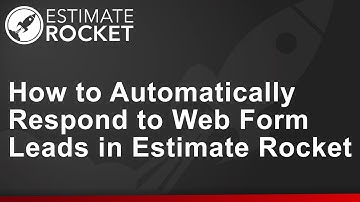 How to Automatically Respond to Web Form Leads in Estimate Rocket | Tech Tip