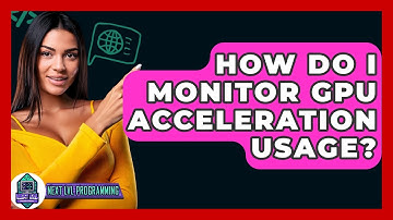 How Do I Monitor GPU Acceleration Usage? - Next LVL Programming