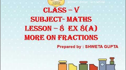 Class 5, Mathematics, Chapter 8, Exercise 8A, More on Fractions by Shweta Gupta