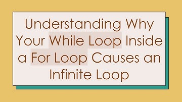 Understanding Why Your While Loop Inside a For Loop Causes an Infinite Loop