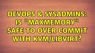 DevOps & SysAdmins: Is "MaxMemory" safe to over commit with kvm/libvirt? Details