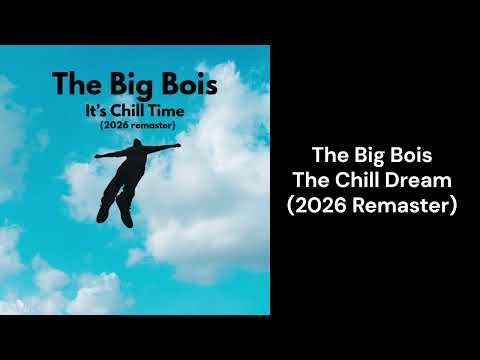 The Big Bois - The Chill Dream (2026 Remaster)